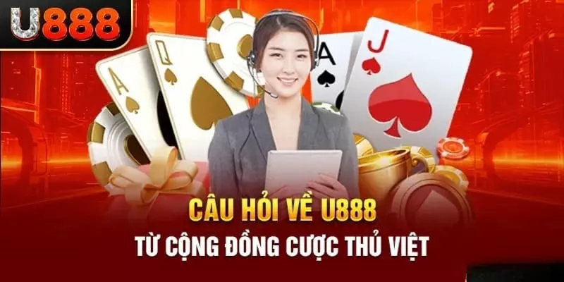 Giải đáp câu hỏi từ thành viên tại casino U888